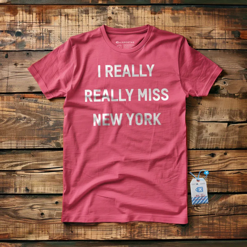 I Really Really Miss New York - T-Shirt