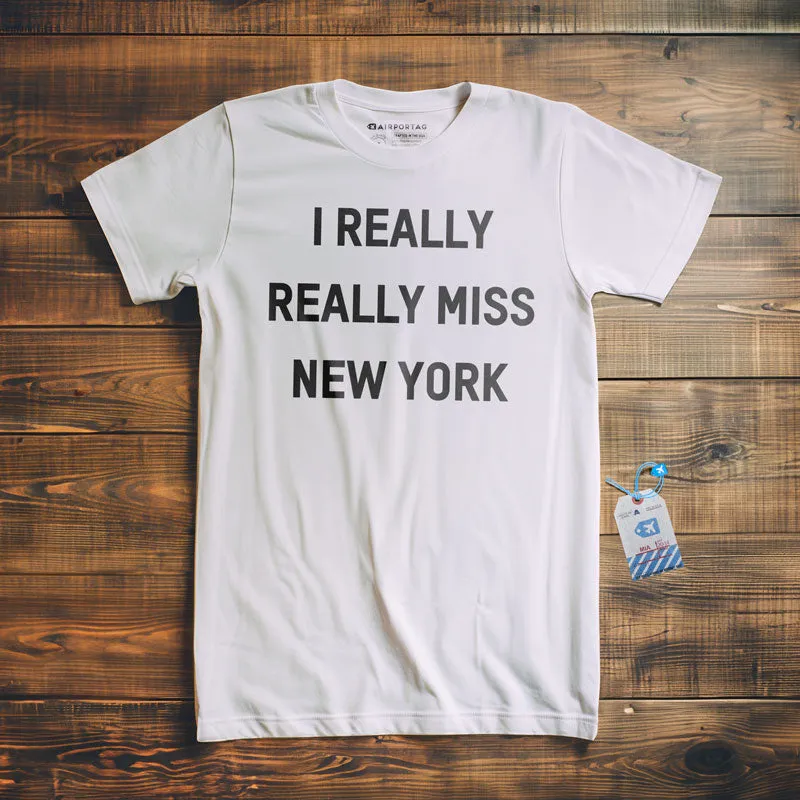 I Really Really Miss New York - T-Shirt