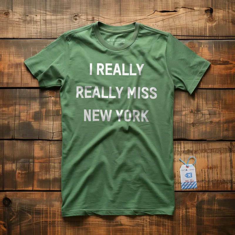 I Really Really Miss New York - T-Shirt