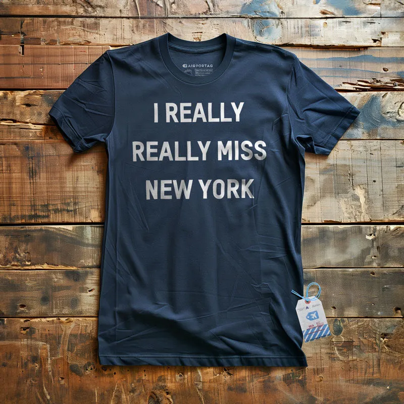 I Really Really Miss New York - T-Shirt