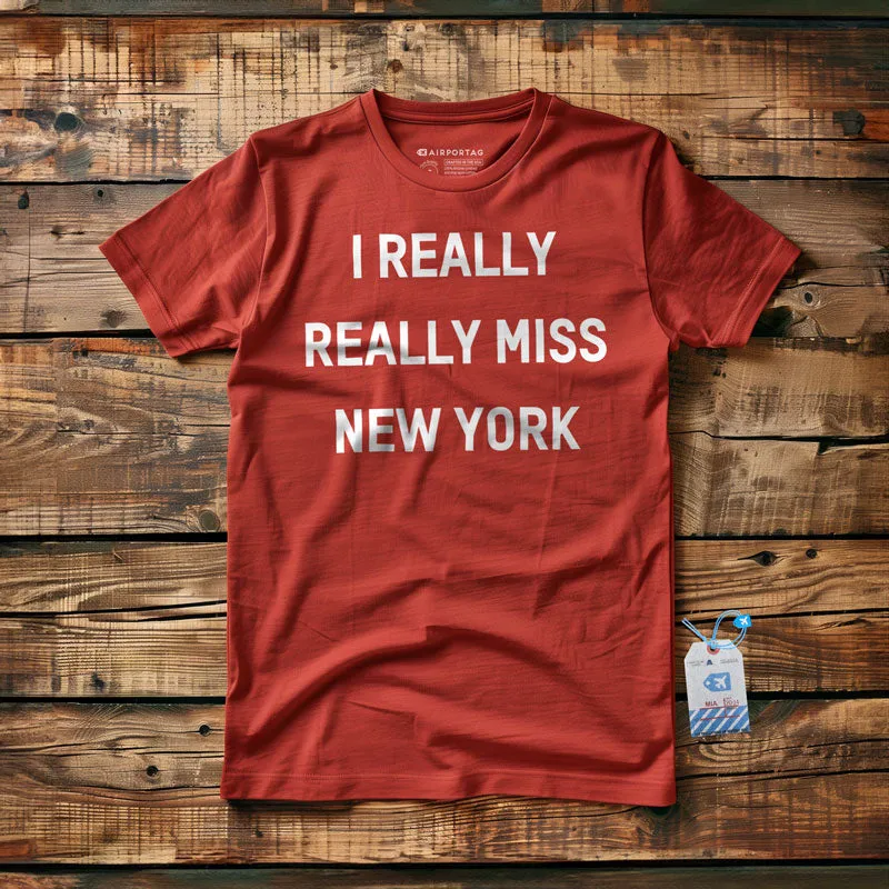 I Really Really Miss New York - T-Shirt