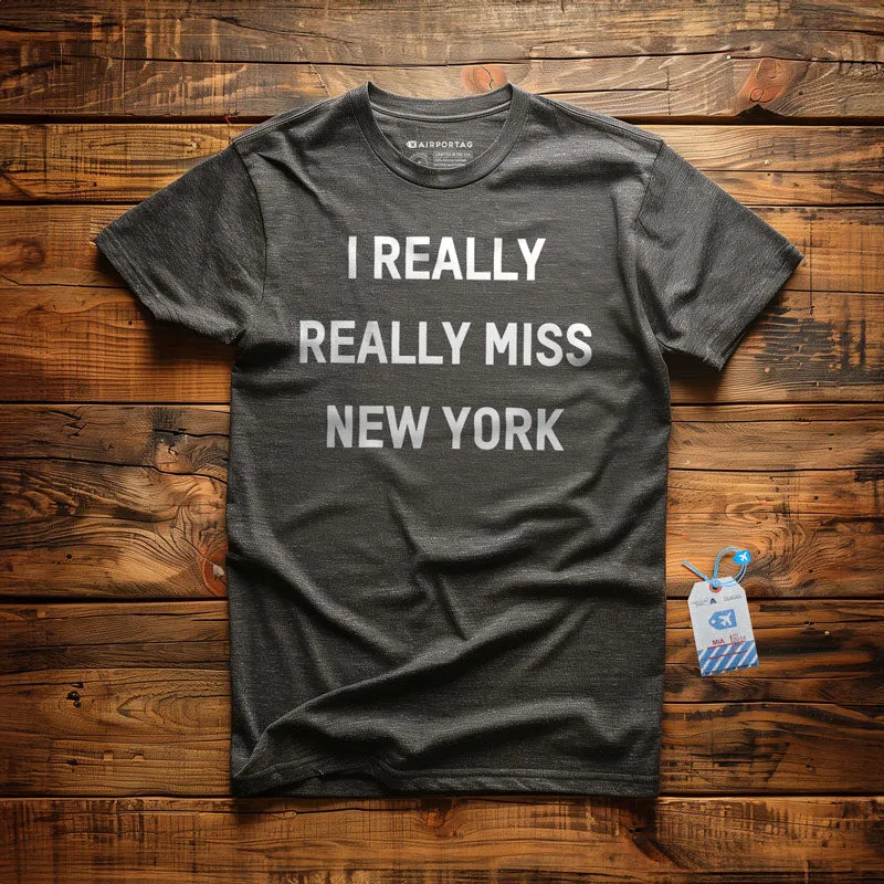 I Really Really Miss New York - T-Shirt