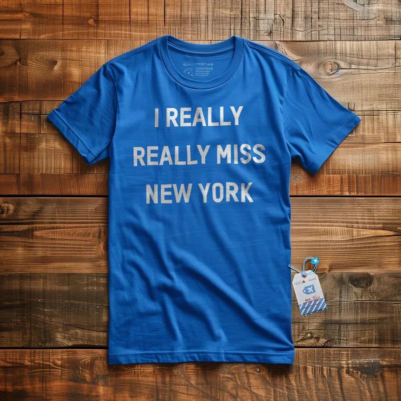 I Really Really Miss New York - T-Shirt